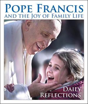 Pope Francis and the Joy of Family Life: Daily Reflections,New