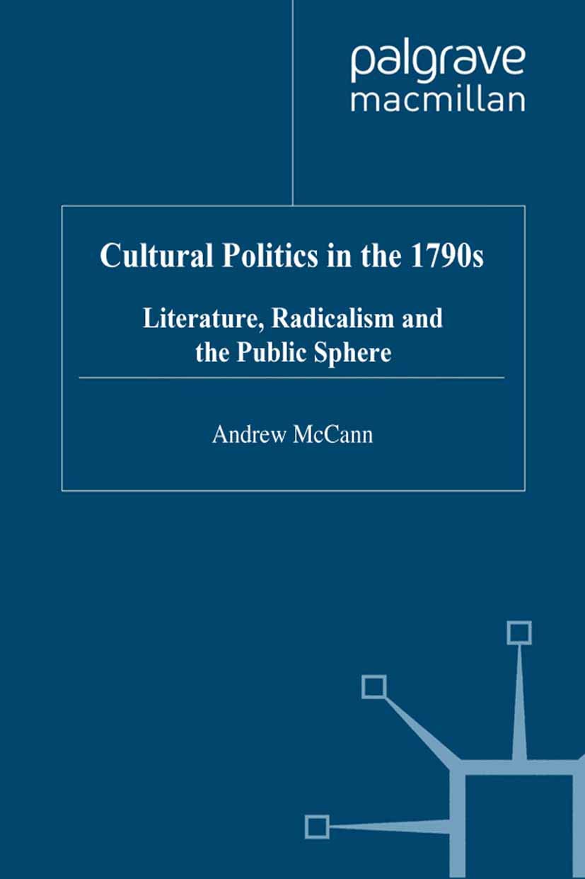 Cultural Politics in the 1790s: Literature, Radicalism and the Public Sphere (Romanticism in Perspective:Texts, Cultures, Histor,New