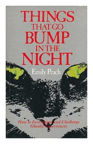 Things That Go Bump in the Night: How to Investigate and Challenge Ghostly Experiences,Used