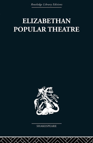 Elizabethan Popular Theatre: Plays in Performance (The Routledge Library Editions: Shakespeare, 4),Used