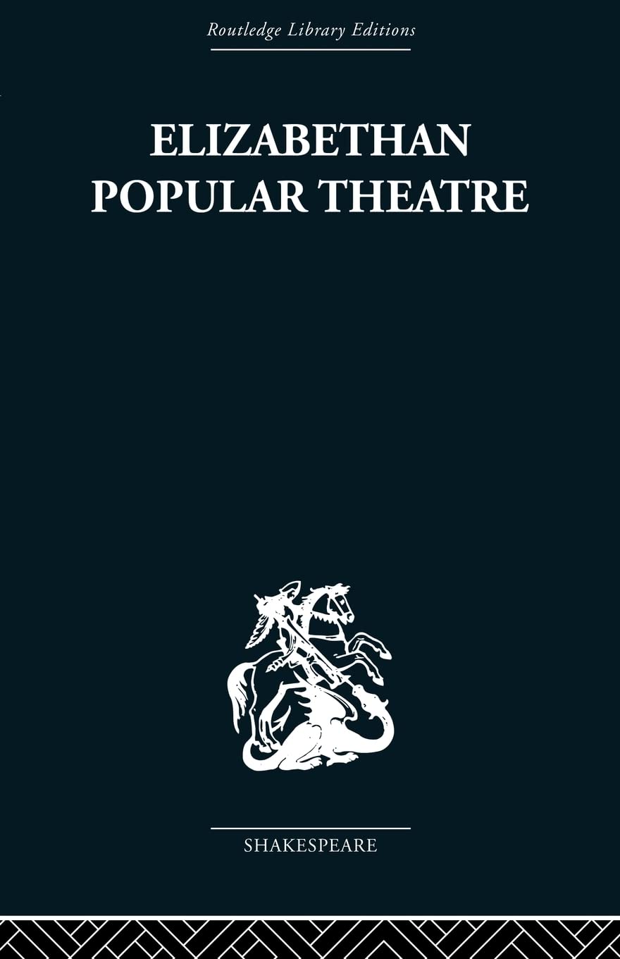 Elizabethan Popular Theatre: Plays in Performance (The Routledge Library Editions: Shakespeare, 4),Used