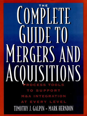 The Complete Guide To Mergers And Acquisitions: Process Tools To Support M & A Integration At Every Level (Josseybass Business -new,New