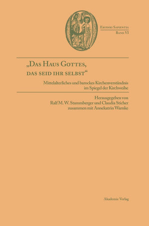 Das Haus Gottes, Das Seid Ihr Selbst': Mittelalterliches Und Barockes Kirchenverstndnis Im Spiegel Der Kirchweihe (Erudiri Sapi,Used