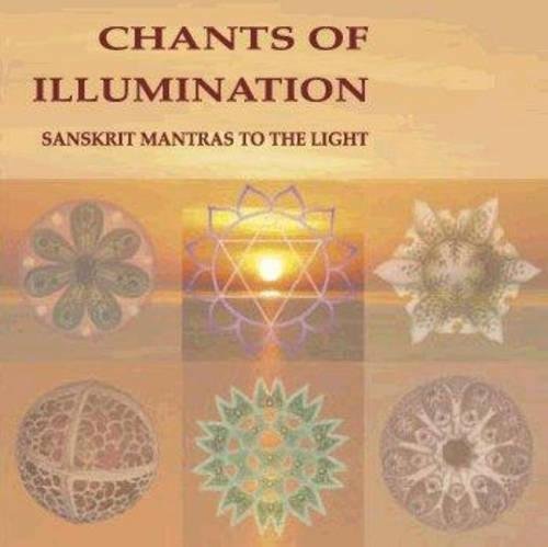 Chants Of Illumination: Ten Sanskrit Mantras,New