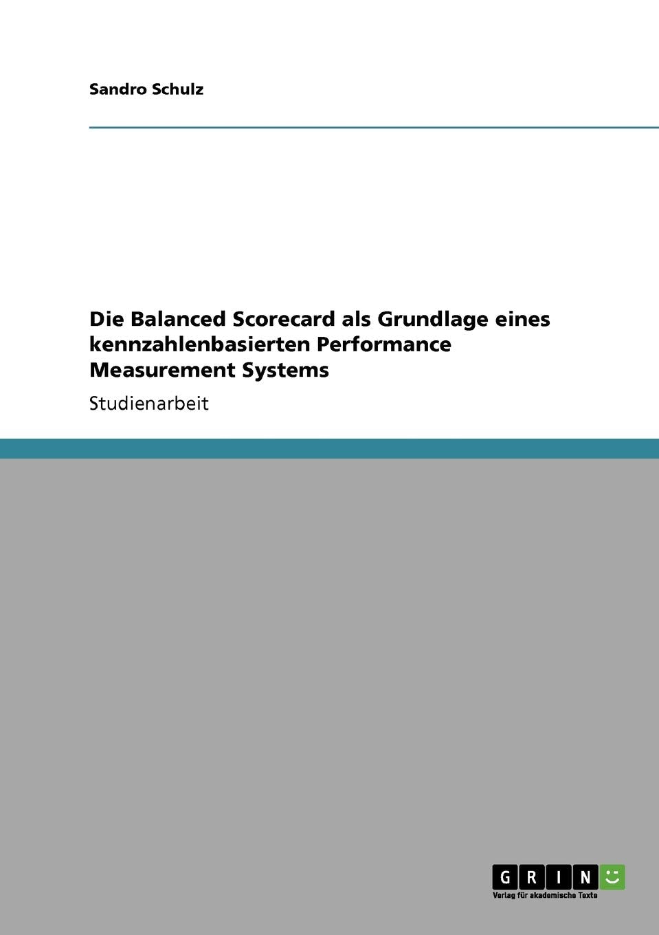 Die Balanced Scorecard Als Grundlage Eines Kennzahlenbasierten Performance Measurement Systems (German Edition),Used