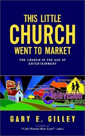 This Little Church Went to Market: The Church in the Age of Entertainment,Used