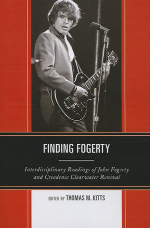 Finding Fogerty: Interdisciplinary Readings of John Fogerty and Creedence Clearwater Revival,Used