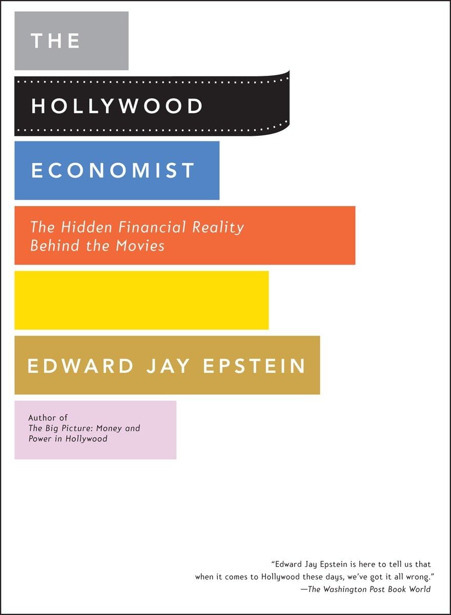 The Hollywood Economist: The Hidden Financial Reality Behind the Movies,New