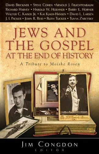 Jews And The Gospel At The End Of History: A Tribute To Moishe Rosen,New