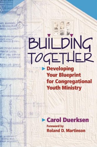 Building Together: Developing Your Blueprint For Congregational Youth Ministry,New