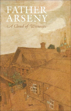Father Arseny: A Cloud Of Witnesses,New