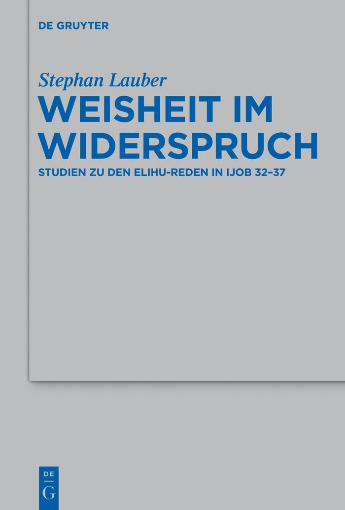Weisheit im Widerspruch: Studien zu den ElihuReden in Ijob 3237 (Beihefte zur Zeitschrift fr die alttestamentliche Wissenschaf,Used