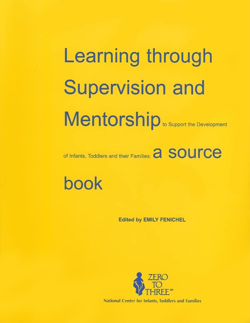 Learning Through Supervision and Mentorship to Support the Development of Infants, Toddlers and Their Families: A Source Book,Used
