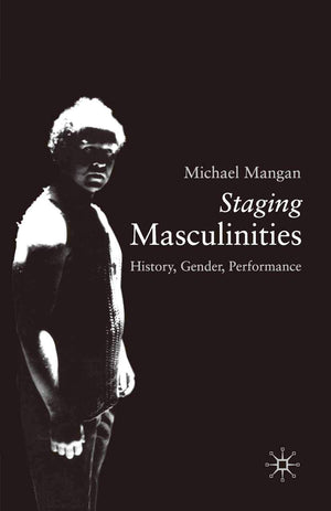 Staging Masculinities: History, Gender, Performance,Used