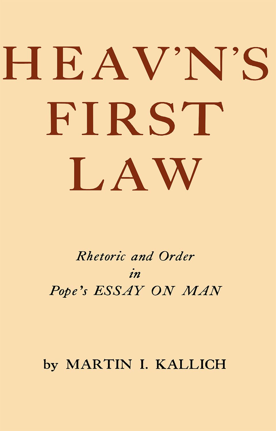 Heav'N'S First Law: Rhetoric And Order In Pope'S Essay On Man,New