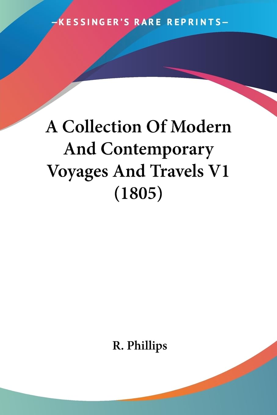 A Collection Of Modern And Contemporary Voyages And Travels V1 (1805),New