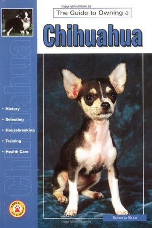 Guide to Owning a Chihuahua: Puppy Care, Grooming, Training, History, Health, Breed Standard (Re Dog Series),Used