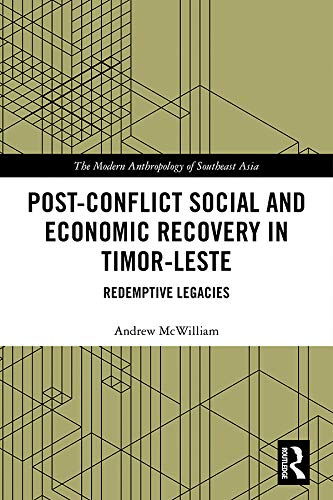 PostConflict Social and Economic Recovery in TimorLeste: Redemptive Legacies (The Modern Anthropology of Southeast Asia),New