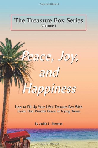The Treasure Box Series, Volume I: Peace, Joy, And Happiness  How To Fill Up Your Life'S Treasure Box With Gems That Provide Pe,Used