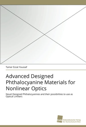 Advanced Designed Phthalocyanine Materials for Nonlinear Optics: Novel Designed Phthalocyanines and their possibilities to use a,Used