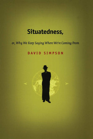 Situatedness, Or, Why We Keep Saying Where We'Re Coming From,New