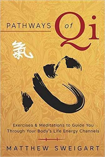 Pathways of Qi: Exercises & Meditations to Guide You Through Your Bodys Life Energy Channels