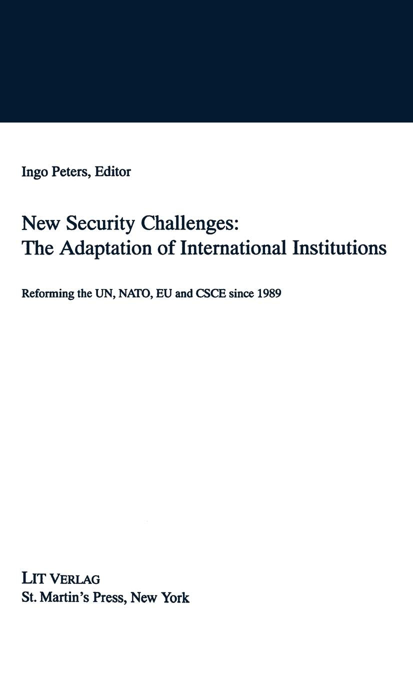 New Security Challenges: the Adaptations of International Institutions: Reforming the UN, NATO, EU and CSCE since 1989,Used