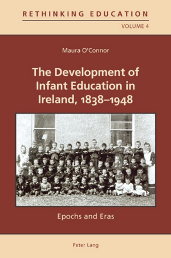 The Development Of Infant Education In Ireland, 18381948: Epochs And Eras (Rethinking Education),Used