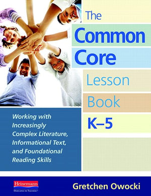 The Common Core Lesson Book, K5: Working with Increasingly Complex Literature, Informational Text, and Foundation al Reading Sk,Used