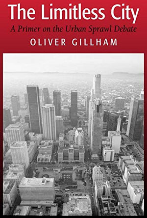 The Limitless City: A Primer on the Urban Sprawl Debate,Used