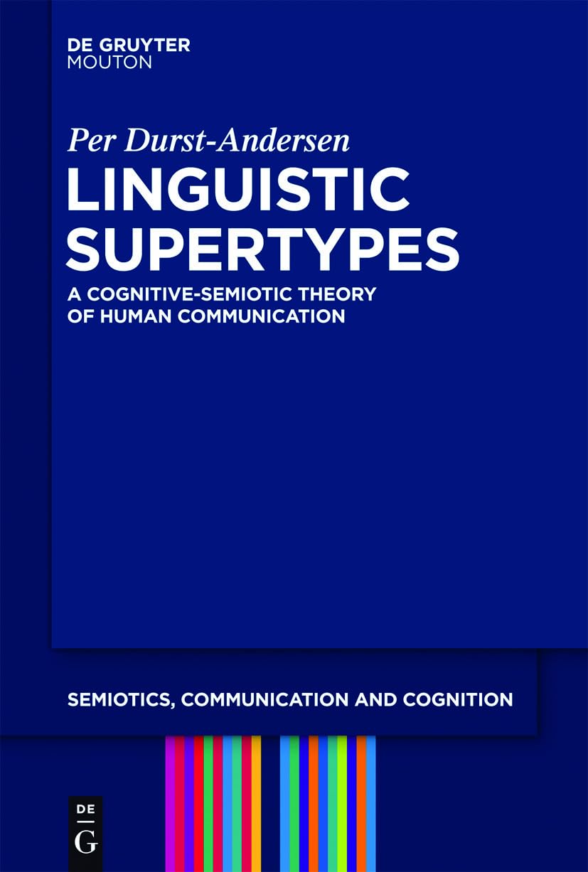 Linguistic Supertypes: A Cognitivesemiotic Theory Of Human Communication (Semiotics, Communication And Cognition [Scc], 6),Used