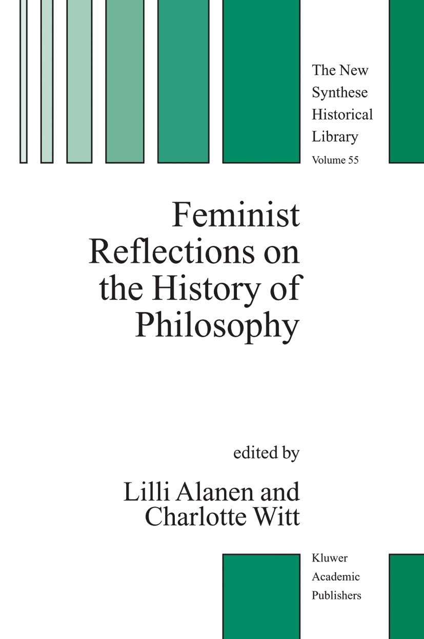 Feminist Reflections on the History of Philosophy (The New Synthese Historical Library, 55),Used