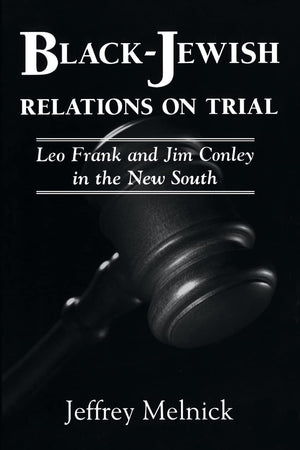 Blackjewish Relations On Trial: Leo Frank And Jim Conley In The New South,New