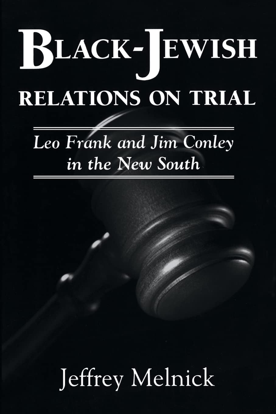 Blackjewish Relations On Trial: Leo Frank And Jim Conley In The New South,New