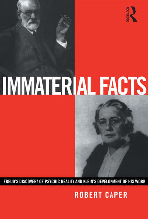Immaterial Facts: Freud'S Discovery Of Psychic Reality And Klein'S Development Of His Work