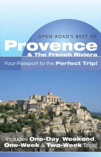 Open Road'S Best Of Provence & The French Riviera: Your Passport To The Perfect Trip! And Includes Oneday, Weekend, Oneweek