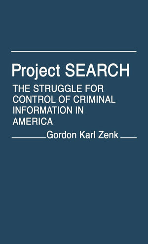 Project Search: The Struggle For Control Of Criminal Information In America (Contributions In Political Science)