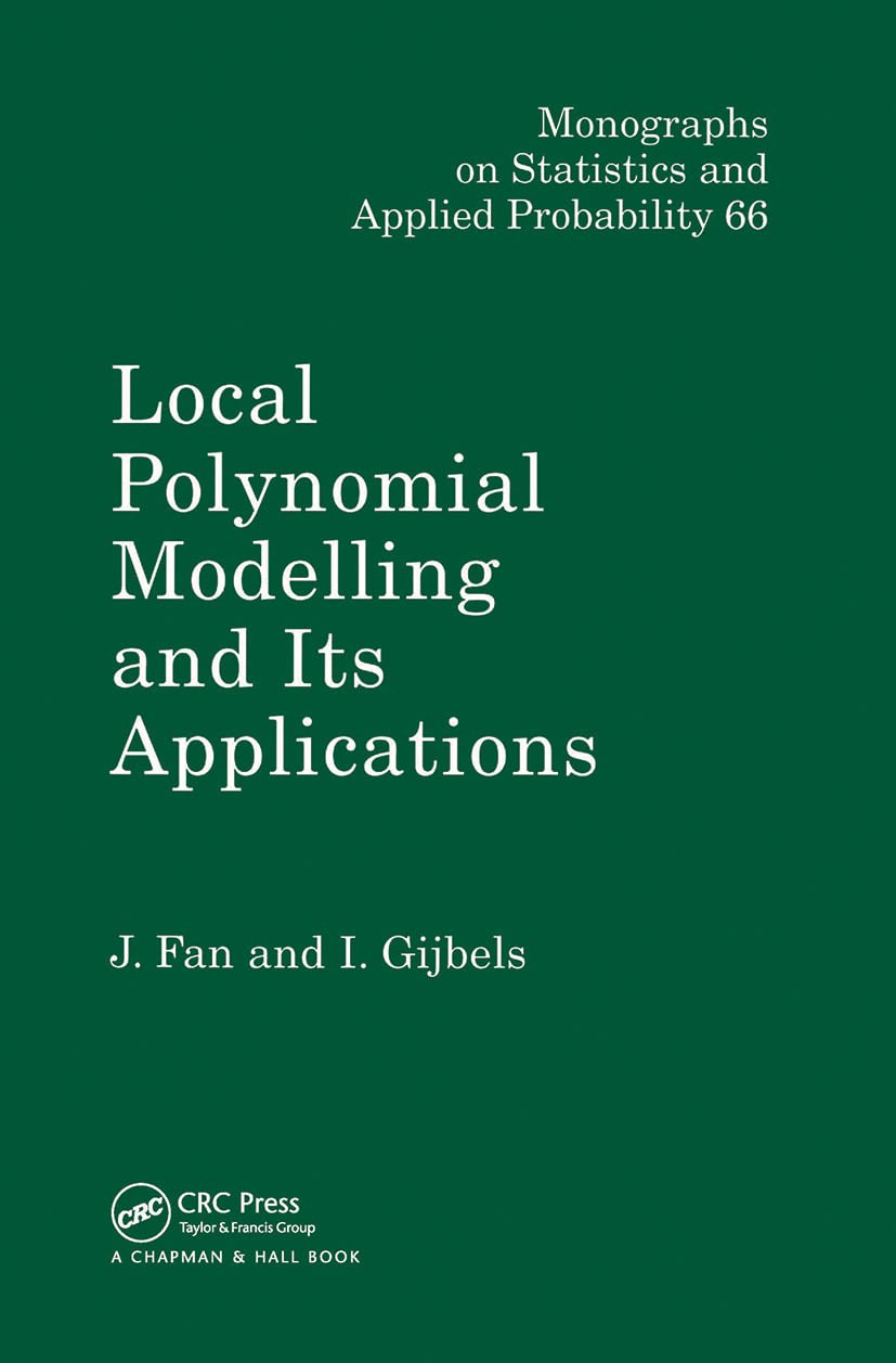 Local Polynomial Modelling and Its Applications (Chapman & Hall/CRC Monographs on Statistics and Applied Probability),New