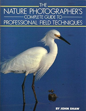 Nature Photographer's Complete Guide to Professional Field Techniques,Used