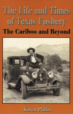 The Life and Times of Texas Fosbery: The Cariboo and Beyond,Used