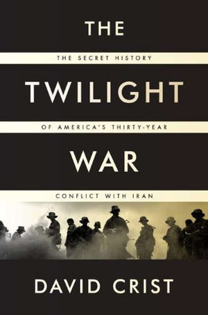 The Twilight War: The Secret History Of America'S Thirtyyear Conflict With Iran,Used