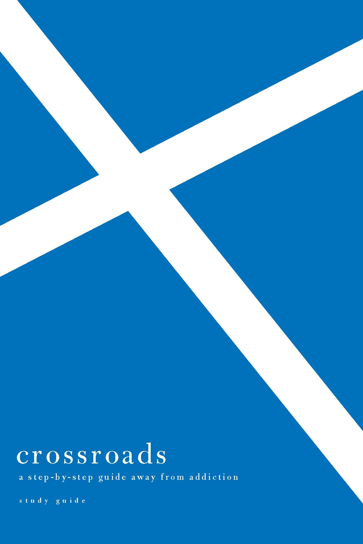 Crossroads: A Stepbystep Guide Away From Addiction: Study Guide
