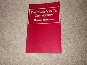 The Clarkvan Til Controversy (Trinity Paper),New