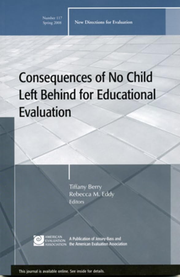 Consequences of No Child Left Behind on Educational Evaluation: New Directions for Evaluation, Number 117 (JB PE Single Issue (,Used