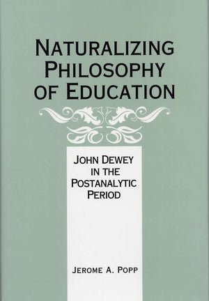 Naturalizing Philosophy of Education: John Dewey in the Postanalytic Period,Used
