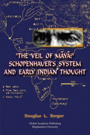 The Veil of Maya': Schopenhauer's System and Early Indian Thought (Global Academic Publishing),New