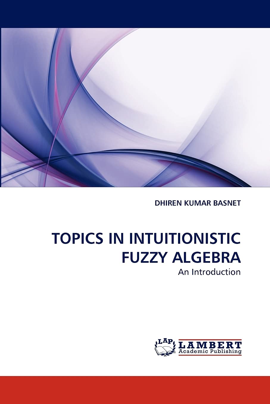 TOPICS IN INTUITIONISTIC FUZZY ALGEBRA: An Introduction,Used