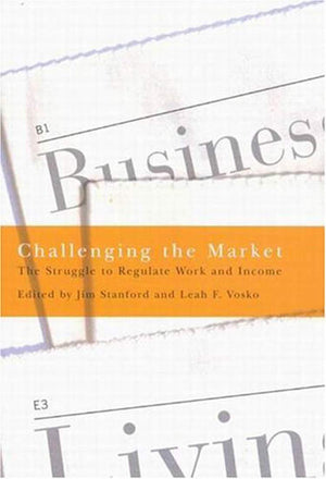 Challenging the Market: The Struggle to Regulate Work and Income,Used