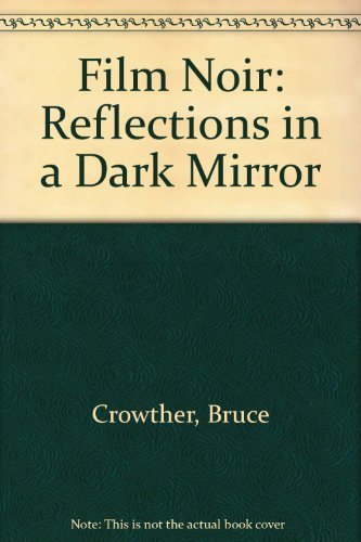 Film Noir: Reflections In A Dark Mirror,New