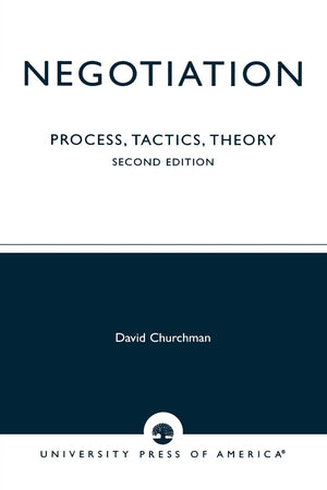 Negotiation: Process, Tactics, Theory, Second Edition